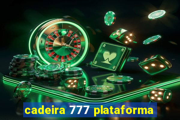 cadeira 777 plataforma